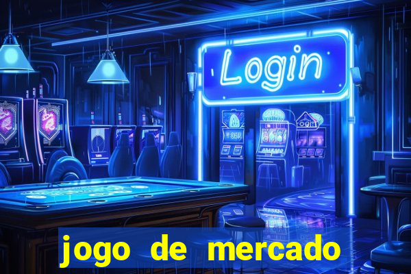 jogo de mercado dinheiro infinito